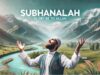 What is the exact meaning of SubhanAllah and its benefits? Subhanallah meaning