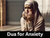 Dua for Anxiety, Stress and Sadness from the Holy Quran and Hadith Dua for Anxiety