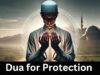 Dua for Protection from Evil, Enemies, Jinn, Shaytan & everything else Dua for Protection